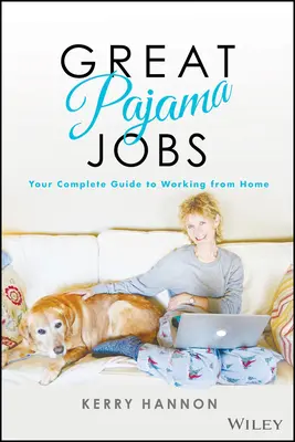 Nagy pizsamás munkák: A teljes útmutató az otthoni munkavégzéshez - Great Pajama Jobs: Your Complete Guide to Working from Home