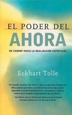 El Poder del Ahora: Un Camino Hacia La Realizacion Espiritual = A most hatalma - El Poder del Ahora: Un Camino Hacia La Realizacion Espiritual = The Power of Now