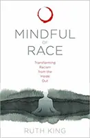 Mindful of Race: A rasszizmus belülről kifelé történő átalakítása - Mindful of Race: Transforming Racism from the Inside Out