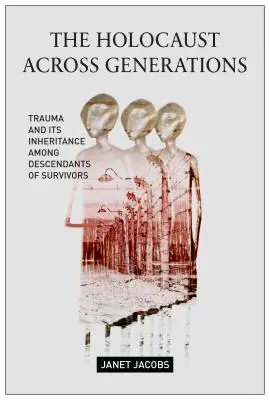 The Holocaust Across Generations: Trauma és annak öröklődése a túlélők leszármazottai körében - The Holocaust Across Generations: Trauma and Its Inheritance Among Descendants of Survivors