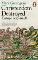 A kereszténység elpusztult - Európa 1517-1648 - Christendom Destroyed - Europe 1517-1648