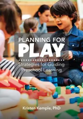 Játéktervezés: Stratégiák az óvodai tanulás irányításához - Planning for Play: Strategies for Guiding Preschool Learning