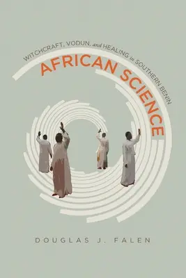 Afrikai tudomány: Boszorkányság, vodun és gyógyítás Dél-Beninben - African Science: Witchcraft, Vodun, and Healing in Southern Benin