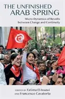 A befejezetlen arab tavasz: A lázadások mikrodinamikája a változás és a folytonosság között - The Unfinished Arab Spring: Micro-Dynamics of Revolts Between Change and Continuity