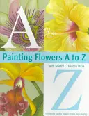 Virágok festése A-tól Z-ig Sherry C. Nelson, Mda-val - Painting Flowers A to Z with Sherry C. Nelson, Mda