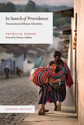 A gondviselés keresése: Transznacionális maja identitások, frissített kiadás - In Search of Providence: Transnational Mayan Identities, Updated Edition