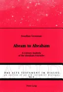 Ábrám Ábrahámnak: Ábrahám elbeszélésének irodalmi elemzése. - Abram to Abraham: A Literary Analysis of the Abraham Narrative