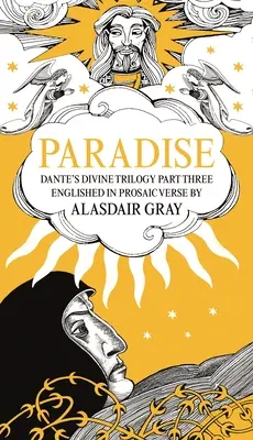 Paradise: Dante Isteni trilógiája Harmadik rész. Prózai versekben megfogalmazva Alasdair Gray által. - Paradise: Dante's Divine Trilogy Part Three. Englished in Prosaic Verse by Alasdair Gray