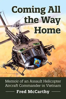 A hazafelé vezető út: Egy támadó helikopter parancsnokának emlékiratai Vietnamban - Coming All the Way Home: Memoir of an Assault Helicopter Aircraft Commander in Vietnam