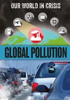 Válságban lévő világunk: Globális szennyezés - Our World in Crisis: Global Pollution