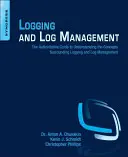 Naplózás és naplókezelés: A naplózás és a naplókezelés körüli fogalmak megértésének hiteles útmutatója - Logging and Log Management: The Authoritative Guide to Understanding the Concepts Surrounding Logging and Log Management