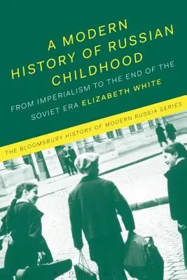 Az orosz gyermekkor modern története: A késő császárkortól a Szovjetunió összeomlásáig - A Modern History of Russian Childhood: From the Late Imperial Period to the Collapse of the Soviet Union