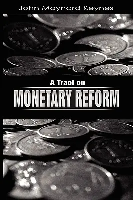 Traktátus a monetáris reformról - A Tract on Monetary Reform