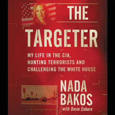 The Targeter Lib/E: Életem a CIA-nál, terroristákra vadászva és kihívást intézve a Fehér Házhoz - The Targeter Lib/E: My Life in the Cia, Hunting Terrorists and Challenging the White House