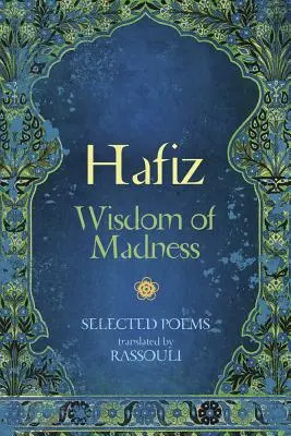 Hafiz: Az őrület bölcsessége: Hafiz: Válogatott versek - Hafiz: Wisdom of Madness: Selected Poems