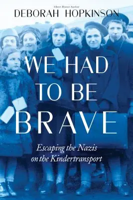 Bátornak kellett lennünk: A nácik elől menekülve a Kindertransporton (Scholastic Focus) - We Had to Be Brave: Escaping the Nazis on the Kindertransport (Scholastic Focus)