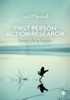 Első személyű akciókutatás: Az életet kutatásként élni - First Person Action Research: Living Life as Inquiry