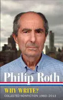 Philip Roth: Miért írjunk? (Loa #300): Összegyűjtött nonfiction 1960-2014 - Philip Roth: Why Write? (Loa #300): Collected Nonfiction 1960-2014