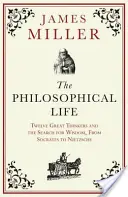 Filozófiai élet - Tizenkét nagy gondolkodó és a bölcsesség keresése Szókratésztől Nietzschéig - Philosophical Life - Twelve Great Thinkers and the Search for Wisdom, from Socrates to Nietzsche