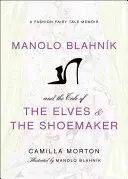 Manolo Blahnik és a Manók és a cipész meséje: A Fashion Fairy Tale Memoir - Manolo Blahnik and the Tale of the Elves and the Shoemaker: A Fashion Fairy Tale Memoir