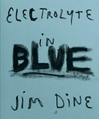 Jim Dine: Dine Dine: Electrolyte in Blue - Jim Dine: Electrolyte in Blue