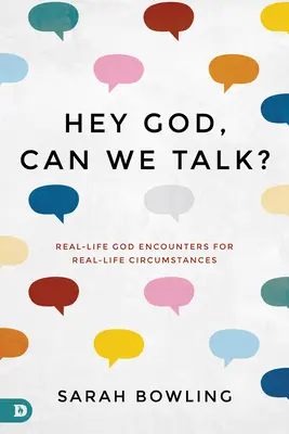 Hé, Istenem, beszélhetnénk? Valós életbeli Isten-beszélgetések valós élethelyzetekben - Hey God, Can We Talk?: Real-Life God Encounters for Real-Life Circumstances