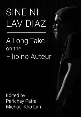 Sine Ni Lav Diaz: A long take on the Filipino Auteur - Sine Ni Lav Diaz: A Long Take on the Filipino Auteur