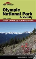 Top ösvények: Nemzeti Park és környéke: Túrázni mindenkinek kötelező - Top Trails: Olympic National Park and Vicinity: Must-Do Hikes for Everyone