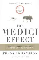 A Medici-hatás: Mit taníthatnak nekünk az innovációról az elefántok és a járványok: Új előszóval és vitaanyaggal - The Medici Effect: What Elephants and Epidemics Can Teach Us about Innovation: With a New Preface and Discussion Guide