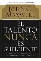 El Talento Nunca Es Suficiente: Descubre Las Elecciones Que Te Llevarn Ms All de Tu Talento