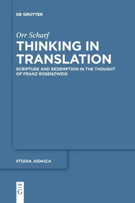 Gondolkodás fordításban: Franz Rosenzweig gondolkodásában. - Thinking in Translation: Scripture and Redemption in the Thought of Franz Rosenzweig