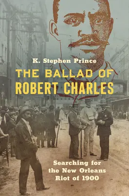 Robert Charles balladája: Az 1900-as New Orleans-i lázadás nyomában - The Ballad of Robert Charles: Searching for the New Orleans Riot of 1900