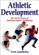 Atlétikai fejlesztés - A funkcionális sportkondicionálás művészete és tudománya - Athletic Development - The Art & Science of Functional Sports Conditioning