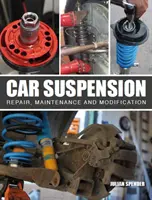 Autófelfüggesztés: Javítás, karbantartás és módosítás - Car Suspension: Repair, Maintenance and Modification