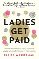 Ladies Get Paid - A korlátok áttörése, az értéked birtoklása és a karriered irányítása - Ladies Get Paid - Breaking Barriers, Owning Your Worth, and Taking Command of Your Career