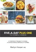 Five-A-Day Plus One - A B12-vitamin szakácskönyv - Five-A-Day Plus One - The Vitamin B12 Cookbook