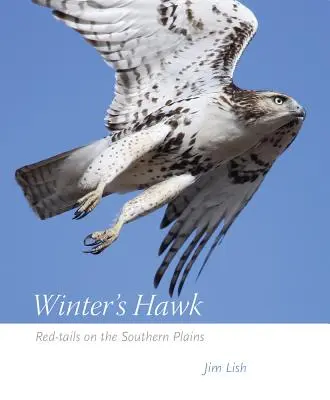 Winter's Hawk (Téli sólyom): Vörösfarkúak a déli síkságokon - Winter's Hawk: Red-Tails on the Southern Plains