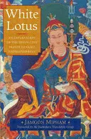 Fehér Lótusz: A Padmaszambhava guruhoz intézett hétsoros ima magyarázata - White Lotus: An Explanation of the Seven-Line Prayer to Guru Padmasambhava