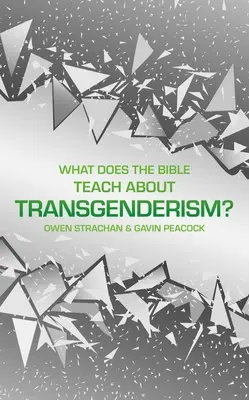 Mit tanít a Biblia a transzneműségről?: Egy rövid könyv a személyes identitásról - What Does the Bible Teach about Transgenderism?: A Short Book on Personal Identity