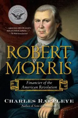 Robert Morris: Morris: Az amerikai forradalom finanszírozója - Robert Morris: Financier of the American Revolution