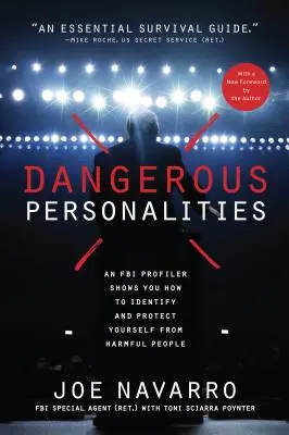 Veszélyes személyiségek: Egy FBI profilozó megmutatja, hogyan ismerje fel és védje meg magát a kártékony emberektől - Dangerous Personalities: An FBI Profiler Shows You How to Identify and Protect Yourself from Harmful People