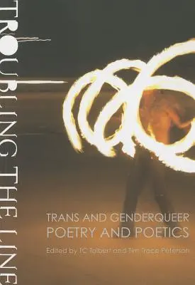 Troubling the Line: Trans a genderqueer poezie a poetika - Troubling the Line: Trans and Genderqueer Poetry and Poetics