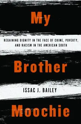 Moochie bátyám: A méltóság visszanyerése a bűnözés, a szegénység és a rasszizmus ellenében az amerikai déli államokban - My Brother Moochie: Regaining Dignity in the Face of Crime, Poverty, and Racism in the American South