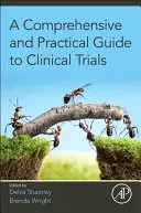 Átfogó és gyakorlati útmutató a klinikai vizsgálatokhoz - A Comprehensive and Practical Guide to Clinical Trials