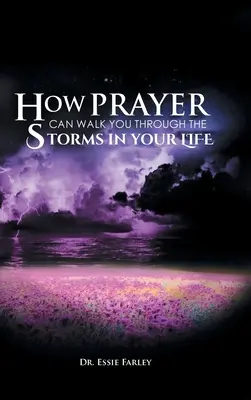 Hogyan kísérhet át az imádság az életed viharain - How Prayer Can Walk You Through the Storms in Your Life