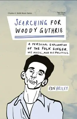 Woody Guthrie keresése: A folkénekes, a zenéje és a politikája személyes feltárása - Searching for Woody Guthrie: A Personal Exploration of the Folk Singer, His Music, and His Politics