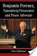 Benjamin Ferencz, nürnbergi ügyész és a béke szószólója - Benjamin Ferencz, Nuremberg Prosecutor and Peace Advocate