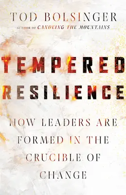 Temperált ellenálló képesség: Hogyan formálódnak a vezetők a változás olvasztótégelyében? - Tempered Resilience: How Leaders Are Formed in the Crucible of Change