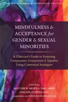 Mindfulness és elfogadás a nemi és szexuális kisebbségek számára: A Clinician's Guide to Fostering Compassion, Connection, and Equality Using Contextual St - Mindfulness and Acceptance for Gender and Sexual Minorities: A Clinician's Guide to Fostering Compassion, Connection, and Equality Using Contextual St