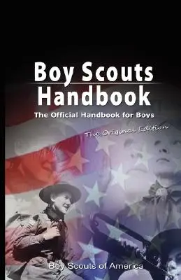 Boy Scouts Handbook: The Official Handbook for Boys, the Original Edition (A hivatalos kézikönyv a fiúknak, eredeti kiadás) - Boy Scouts Handbook: The Official Handbook for Boys, the Original Edition